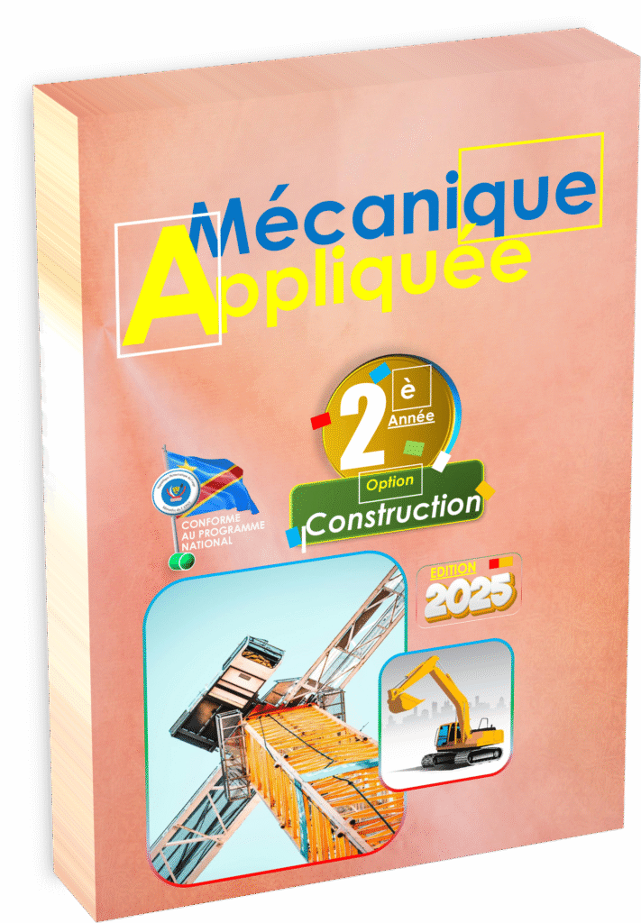 Manuel « Mécanique appliquée – 2ème année Construction », édition 2025 : préparez la rentrée scolaire 2025 avec un support conforme au programme EPST, illustré et enrichi d’exercices adaptés au génie civil en RDC.